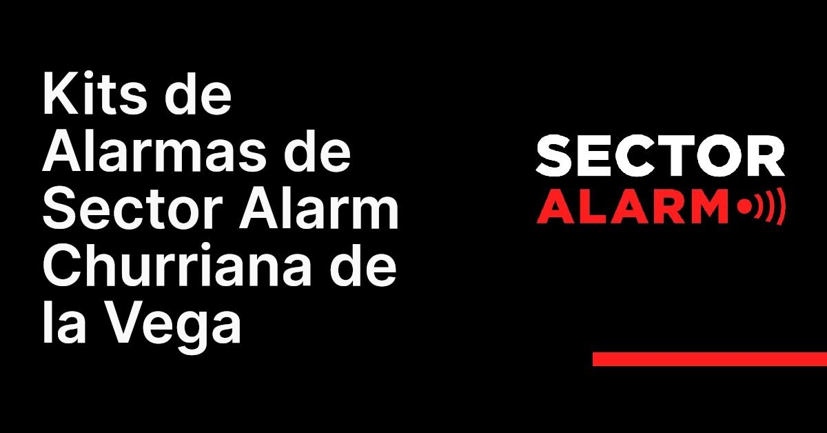 Kits de Alarmas de Sector Alarm Churriana de la Vega